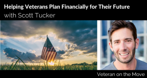 Helping Veterans Plan Financially for Their Future with Army Veteran Scott Tucker